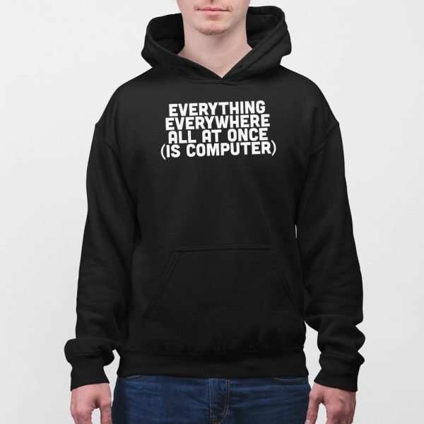 Everything Everywhere All At Once Is Computer Shirt