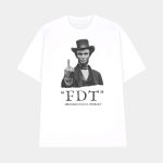 FDT Abraham Lincoln Probably Shirt