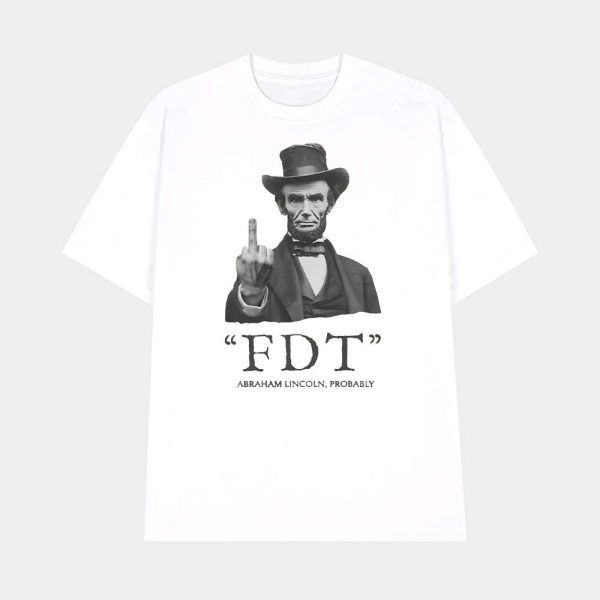 FDT Abraham Lincoln Probably Shirt