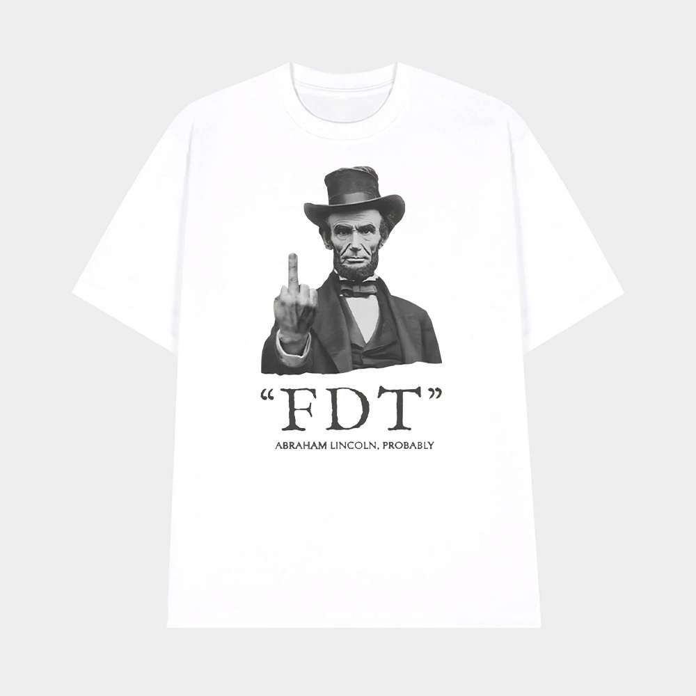 FDT Abraham Lincoln Probably Shirt 1 FDT Abraham Lincoln Probably Shirt