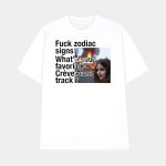 Fuck Zodiac Signs What's Your Favorite Crèvecoeur Track Shirt