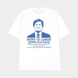 Born To Lumon Work Is A Fuck Macrodata Refinement 2024 Shirt 1