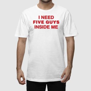 I Need Five Guys Inside Me Shirt 2