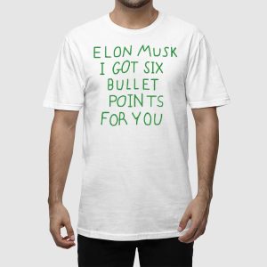 Elon Musk I Got Six Bullet Points For You Shirt 5