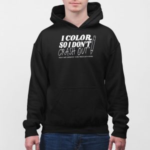 I Color So I Dont Crash Out Shirt 4