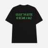 I Bought This Before He Became A Nazi Shirt