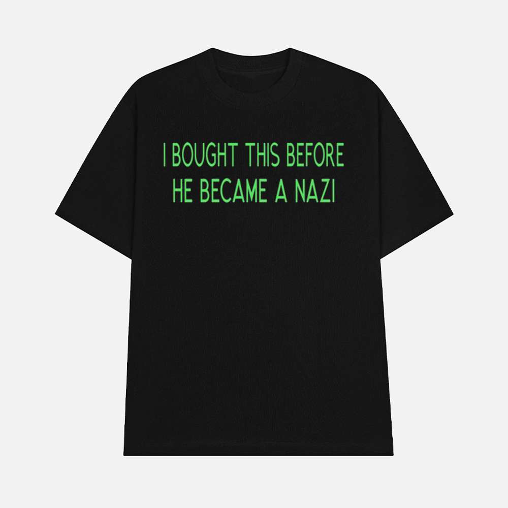 I Bought This Before He Became A Nazi Shirt 1 I Bought This Before He Became A Nazi Shirt
