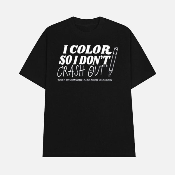 I Color So I Don’t Crash Out Shirt