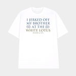 I Jerked Off My Brother At The White Lotus Shirt