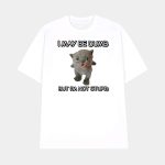 I May Be Dumb But I'm Not Stupid Cat Shirt