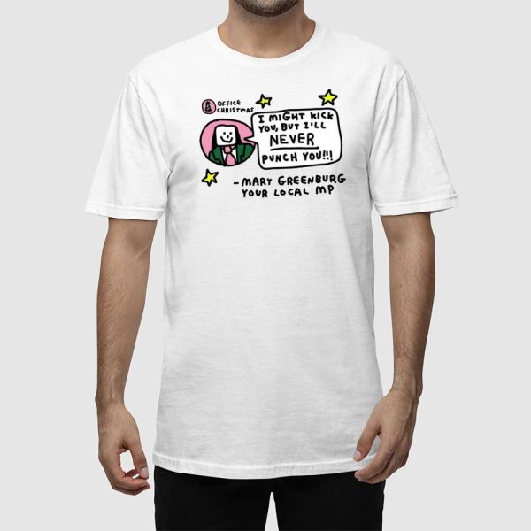 I Might Kick You But I’ll Never Punch You Mary Greenburg Your Local Mp Shirt