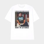 I Shoulda Never Smoke That Shit Now I'm JD Vance Shirt