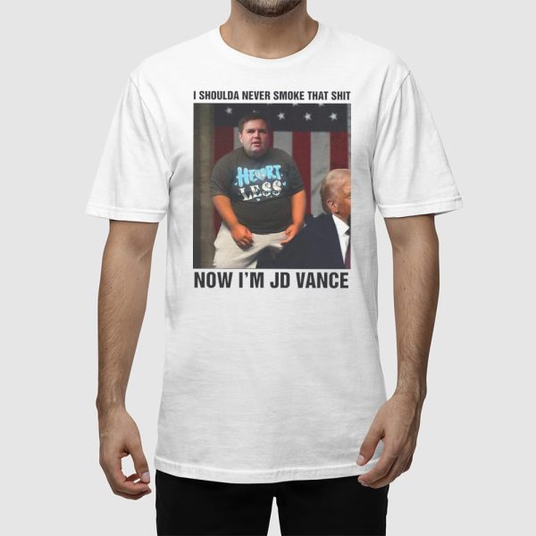 I Shoulda Never Smoke That Shit Now I’m JD Vance Shirt