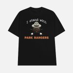 I Stand With Park Rangers National Park T-shirt