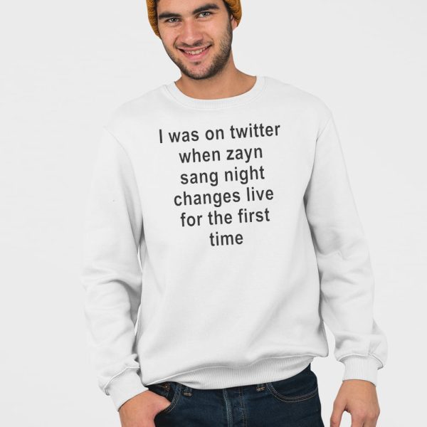 I Was On Twitter When Zayn Sang Night Changes Live For The First Time Shirt