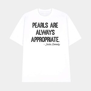 Pearls Are Always Appropriate Jackie Kennedy Shirt 1