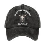 If I'm The Problem You Might Be The Reason Baseball Cap