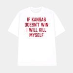 If Kansas Doesn't Win I Will Kill Myself Shirt