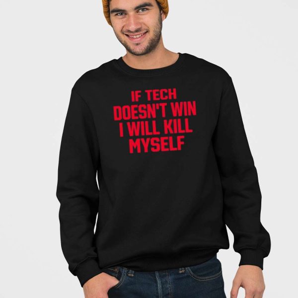 If Tech Doesn’t Win I Will Kill Myself Shirt