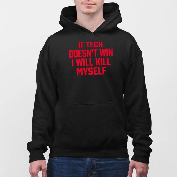 If Tech Doesn’t Win I Will Kill Myself Shirt