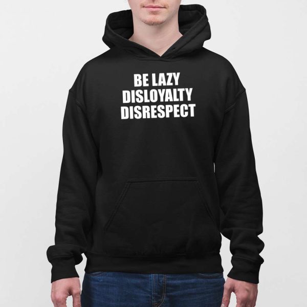 John Cena Be Lazy Disloyalty Disrespect Shirt