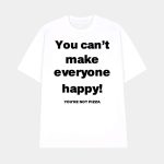 Jose Siri You Can't Make Everyone Happy You're Not Pizza Shirt