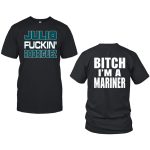 Julio Fuckin Rodriguez Bitch I'm A Mariner Shirt