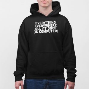 Everything Everywhere All At Once Is Computer Shirt 5