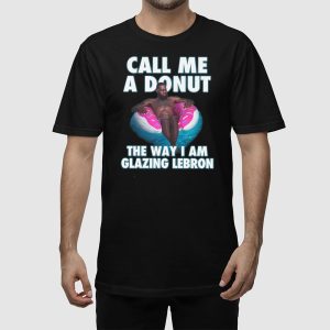 Call Me A Donut The Way I Am Glazing Lebron Shirt 2