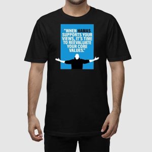 When Hamas Supports Your Views Its Time To Reevaluate Your Core Values Shirt 5