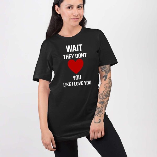 Kang Seul Gi Wait They Dont Like I Love You Shirt