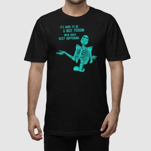 Its Hard To Be A Nice Person When Idiots Keep Happening Shirt 2