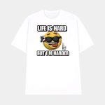 Life Is Hard But I'm Harder Cringey Shirt