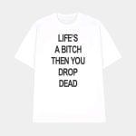 Life's A Bitch Then You Drop Dead Shirt