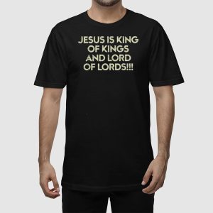 Jesus Is King Of Kings And Lord Of Lords Shirt 2