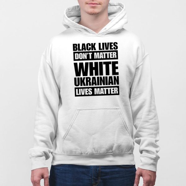 Marta Havryshko Black Lives Don’t Matter White Ukrainian Lives Matter Shirt