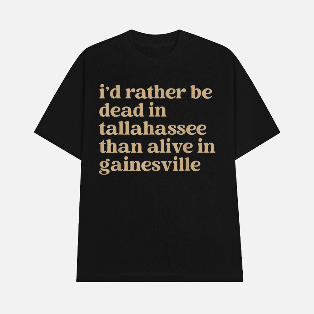 Mike Martin I'd Rather Be Dead In Tallahassee Than Alive In Gainesville Shirt Mike Martin I'd Rather Be Dead In Tallahassee Than Alive In Gainesville Shirt