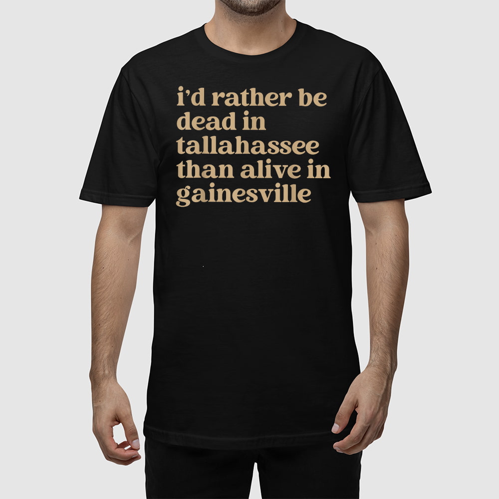 Mike Martin I’d Rather Be Dead In Tallahassee Than Alive In Gainesville Shirt Mike Martin I’d Rather Be Dead In Tallahassee Than Alive In Gainesville Shirt