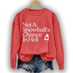 Not A Snowball's Chance in Hell Canada Sweatshirt
