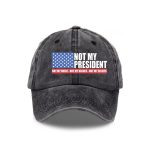 Not My President Not My Voice Not My Values Not My Beliefs Hat