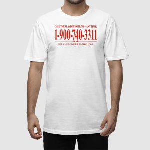 Call The Playboy Hotline Any Time 1 900 740 3311 Get A Lot Closer To Miss Ipwt Shirt 2