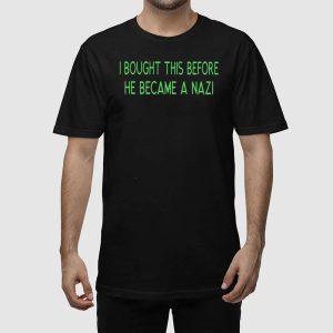 I Bought This Before He Became A Nazi Shirt 2