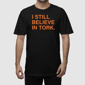 I Still Believe In Tork Shirt 1 I Still Believe In Tork Shirt 2