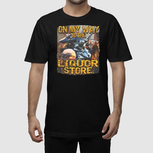 On My Way To The Liquor Shirt
