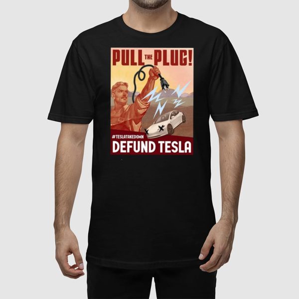 Pull The Plug Teslatakedown Defund Tesla Shirt