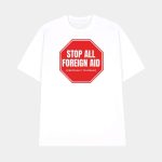 Stop All Foreign Aid Shirt