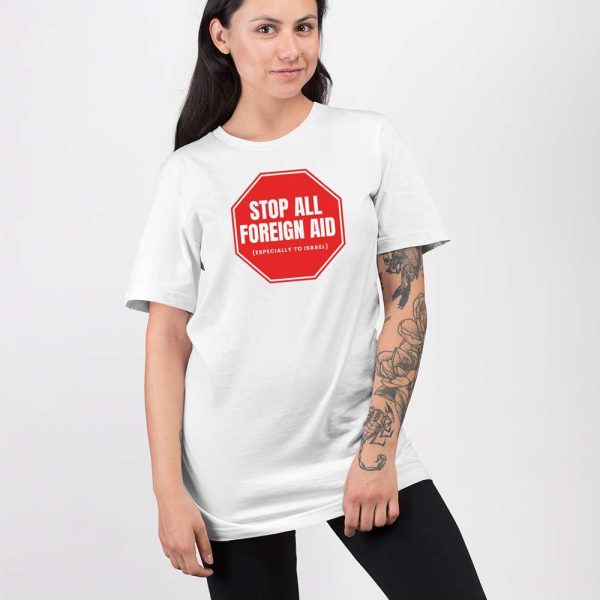 Stop All Foreign Aid Shirt