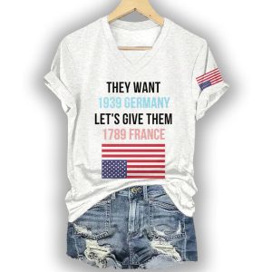 They Want 1939 Germany Lets Give Them 1789 France America Shirt