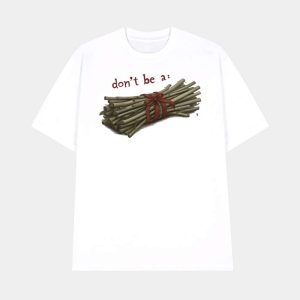 Don’t Be A Bundle Of Sticks Shirt