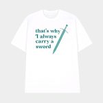 That's Why I Always Carry A Sword Shirt